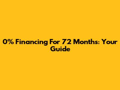 0% Financing For 72 Months: Your Guide