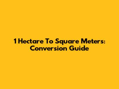 1 Hectare To Square Meters: Conversion Guide