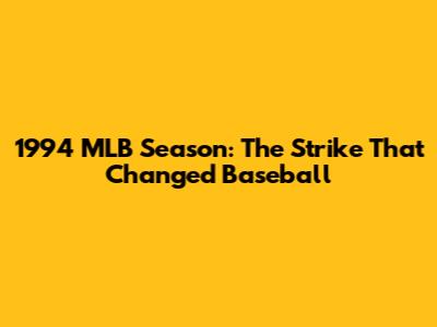 1994 MLB Season: The Strike That Changed Baseball