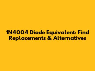1N4004 Diode Equivalent: Find Replacements & Alternatives