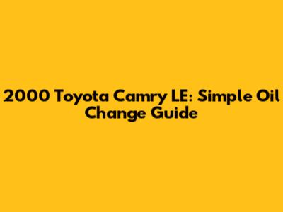 2000 Toyota Camry LE: Simple Oil Change Guide