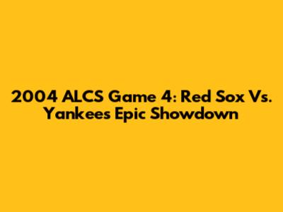 2004 ALCS Game 4: Red Sox Vs. Yankees Epic Showdown
