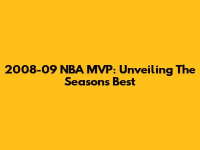 2008-09 NBA MVP: Unveiling The Season's Best