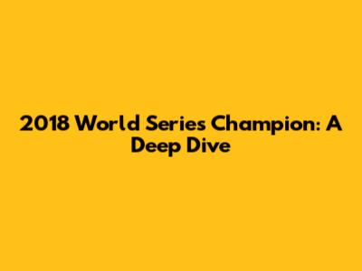 2018 World Series Champion: A Deep Dive