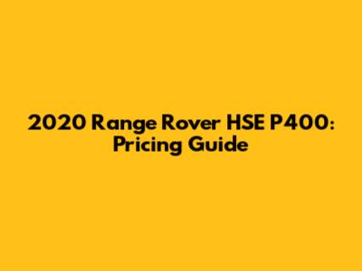 2020 Range Rover HSE P400: Pricing Guide