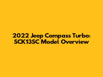 2022 Jeep Compass Turbo: SCK13SC Model Overview