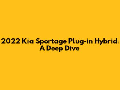 2022 Kia Sportage Plug-in Hybrid: A Deep Dive