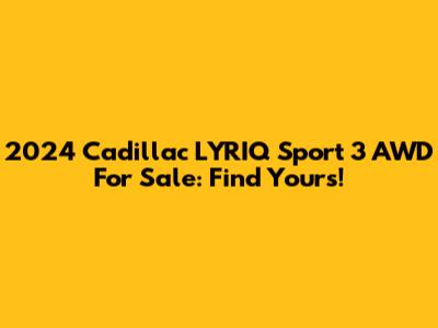 2024 Cadillac LYRIQ Sport 3 AWD For Sale: Find Yours!