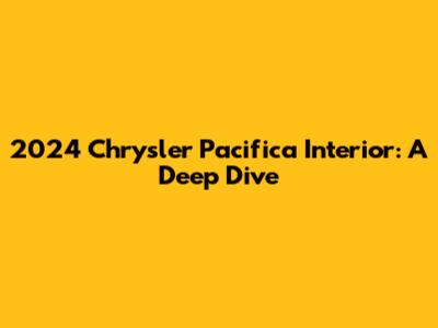 2024 Chrysler Pacifica Interior: A Deep Dive