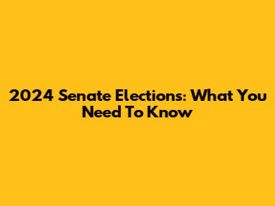 2024 Senate Elections: What You Need To Know