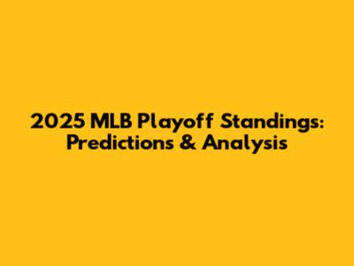 2025 MLB Playoff Standings: Predictions & Analysis