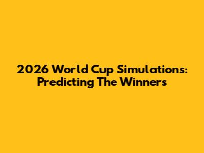 2026 World Cup Simulations: Predicting The Winners