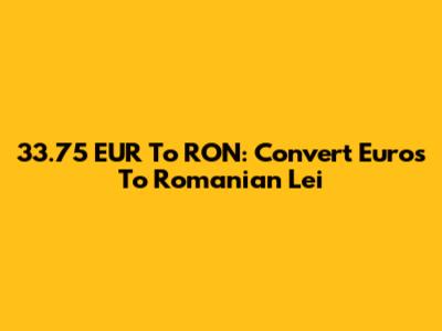 33.75 EUR To RON: Convert Euros To Romanian Lei