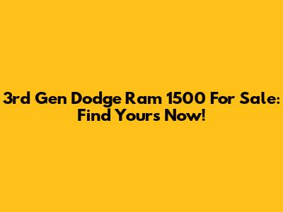 3rd Gen Dodge Ram 1500 For Sale: Find Yours Now!
