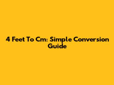 4 Feet To Cm: Simple Conversion Guide