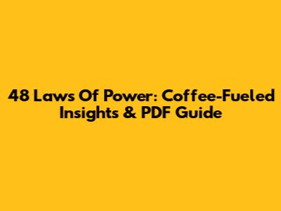 48 Laws Of Power: Coffee-Fueled Insights & PDF Guide