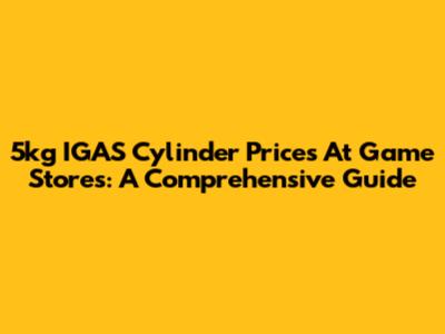 5kg IGAS Cylinder Prices At Game Stores: A Comprehensive Guide