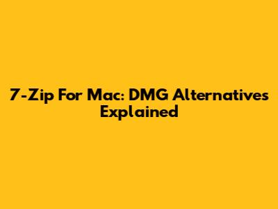 7-Zip For Mac: DMG Alternatives Explained