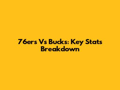 76ers Vs Bucks: Key Stats Breakdown