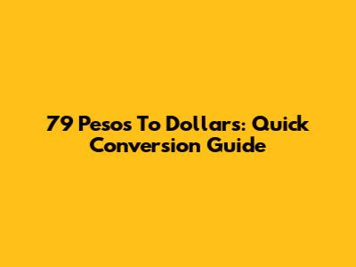 79 Pesos To Dollars: Quick Conversion Guide