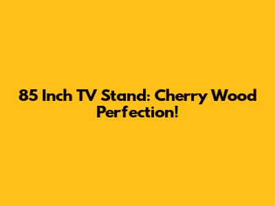 85 Inch TV Stand: Cherry Wood Perfection!