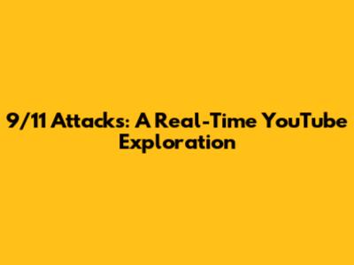 9/11 Attacks: A Real-Time YouTube Exploration