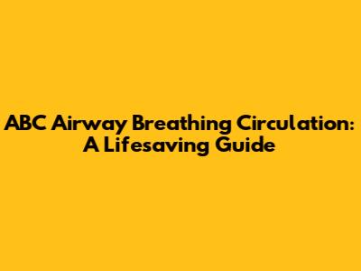 ABC Airway Breathing Circulation: A Lifesaving Guide