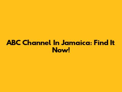 ABC Channel In Jamaica: Find It Now!