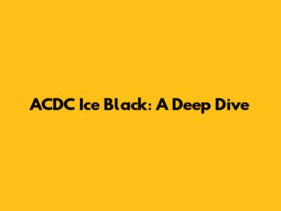 ACDC Ice Black: A Deep Dive