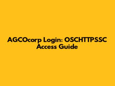 AGCOcorp Login: OSCHTTPSSC Access Guide