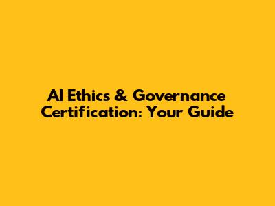 AI Ethics & Governance Certification: Your Guide
