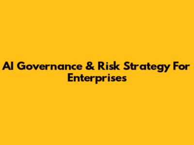 AI Governance & Risk Strategy For Enterprises