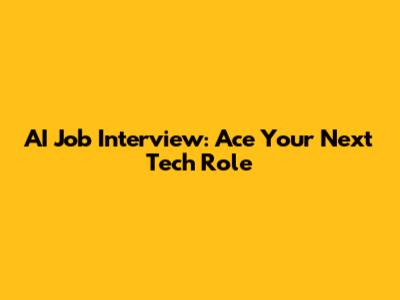 AI Job Interview: Ace Your Next Tech Role