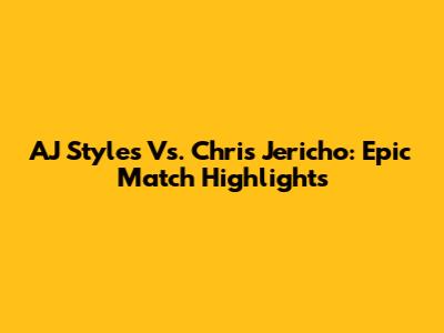 AJ Styles Vs. Chris Jericho: Epic Match Highlights