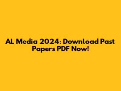 AL Media 2024: Download Past Papers PDF Now!