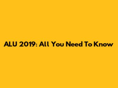 ALU 2019: All You Need To Know