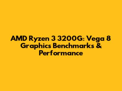 AMD Ryzen 3 3200G: Vega 8 Graphics Benchmarks & Performance