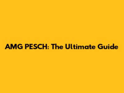 AMG PESCH: The Ultimate Guide