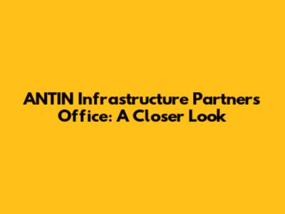 ANTIN Infrastructure Partners Office: A Closer Look