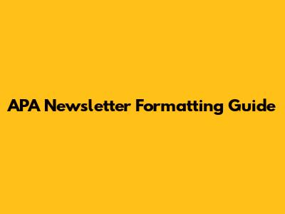 APA Newsletter Formatting Guide