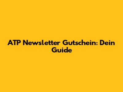ATP Newsletter Gutschein: Dein Guide