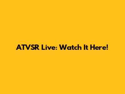 ATVSR Live: Watch It Here!