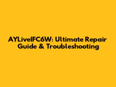 AYLiveIFC6W: Ultimate Repair Guide & Troubleshooting