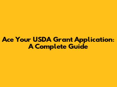 Ace Your USDA Grant Application: A Complete Guide