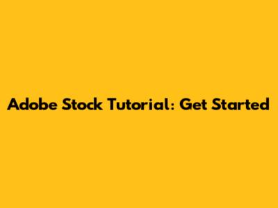 Adobe Stock Tutorial: Get Started