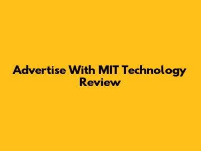 Advertise With MIT Technology Review
