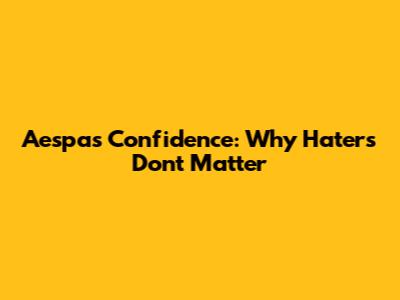 Aespa's Confidence: Why Haters Don't Matter