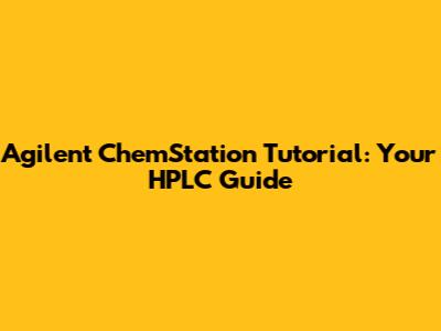 Agilent ChemStation Tutorial: Your HPLC Guide