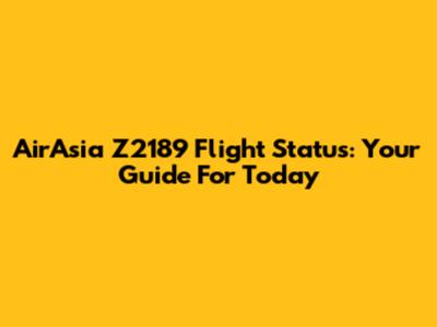 AirAsia Z2189 Flight Status: Your Guide For Today