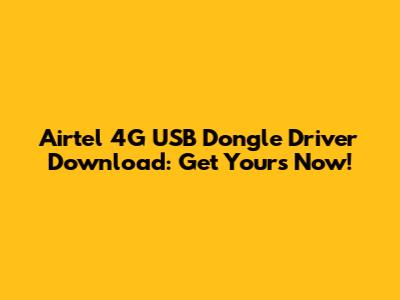 Airtel 4G USB Dongle Driver Download: Get Yours Now!